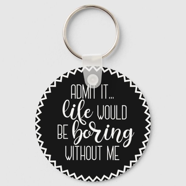 Das lustige Leben würde langweilig ohne mich Schlü Schlüsselanhänger (Vorderseite)