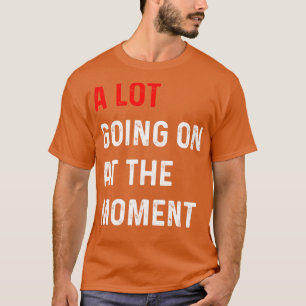 Das lustige Sprichwort geht im Moment viel weiter T-Shirt