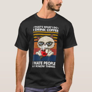 Das mache ich, ich trinke Kaffee, ich hasse Mensch T-Shirt