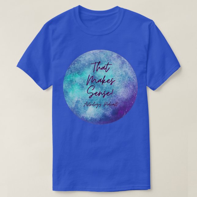 Das macht Sinn für Astrologie Podcast T-Shirt (Design vorne)