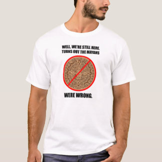 "Das Mayans waren falscher" MayaApokalypse-T - T-Shirt