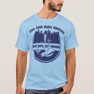 Das Meer war an diesem Tag wütend, meine Freunde T-Shirt