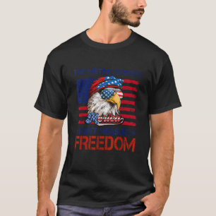 Das metrische System kann die Freiheit 4. Juli nic T-Shirt