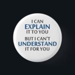 Das Motto des Ingenieurs kann es für Sie nicht Button<br><div class="desc">. .but I kann sie für Sie nicht verstehen!  Ein angemessenes Motto für irgendwelche ES beruflich oder Ingenieur oder Mechaniker oder Programmierer.  Großes Wissenschaftsgeschenk oder -t-Shirt für Geeks und Nerds aller Überzeugungen.  Oder ein Lehrer.</div>