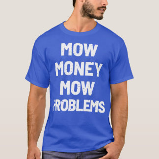 Das Mow Money Mow hat Probleme mit der Sequel T-Shirt