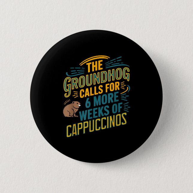 Das Murmeltier fordert 6 weitere Wochen Cappuccino Button (Vorderseite)