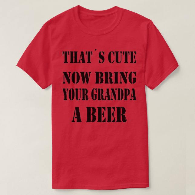 Das Niedlich bringt jetzt deinen Opa zum Bier 9 T-Shirt (Design vorne)