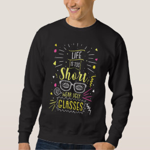 Das Optometristienleben ist zu Kurz, um hässlich G Sweatshirt