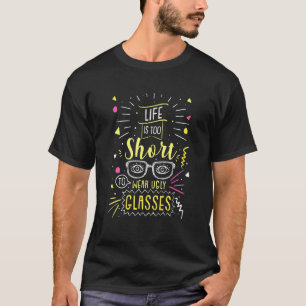Das Optometristienleben ist zu Kurz, um hässlich G T-Shirt