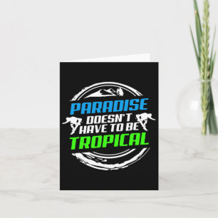 Das Paradies muss kein tropisches Snowboard sein Karte