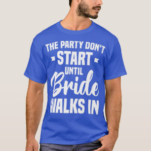 Das Party fängt erst an, wenn die Braut in Bachelo T-Shirt