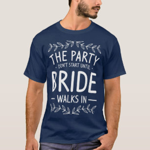Das Party fängt nicht an, bis in Bachelor die Brüc T-Shirt