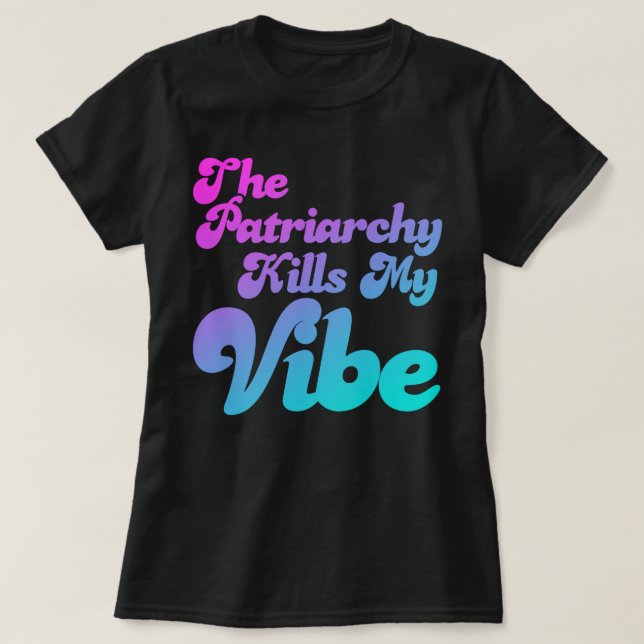 Das Patriarchat tötet meine Vibe T-Shirt (Design vorne)