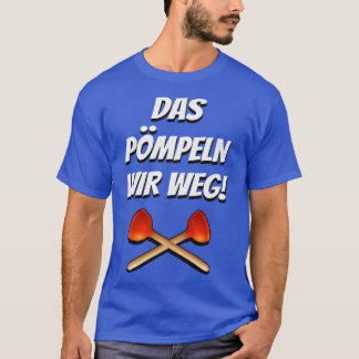 Das pmpeln wir weg Sanitrtechnik T-Shirt