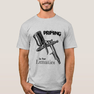 Das Priming ist für den lunatischen T - Shirt