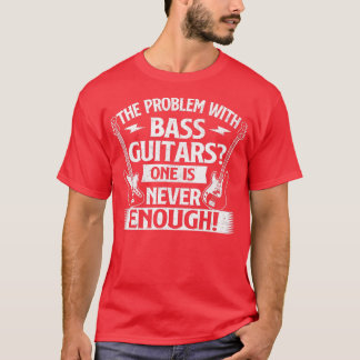 Das Problem mit Bass Guitars Bassist Bass Gitarre T-Shirt