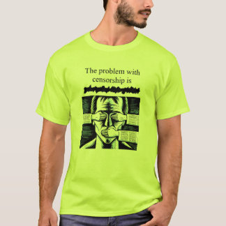 Das Problem mit der Zensur ist der T - Shirt xxxxx