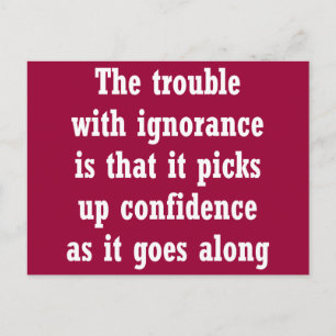 Das Problem mit Ignoranz ist, dass Postkarte