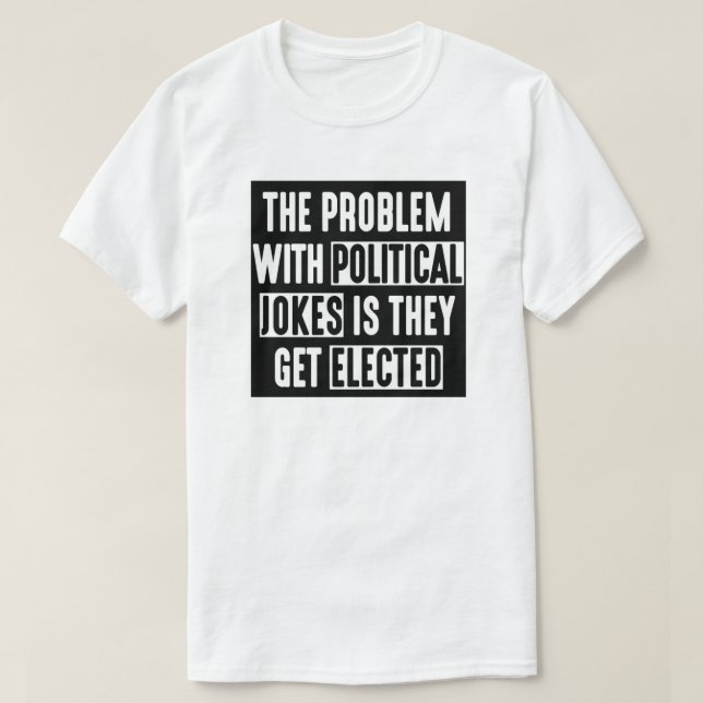 DAS PROBLEM MIT POLITISCHEN WITZEN, DIE SIE T-Shirt (Design vorne)