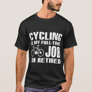 das Radfahren ist mein Vollzeitjob, den ich T-Shirt