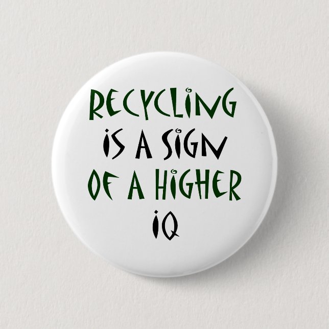 Das Recyceln ist ein Zeichen eines höheren IQs Button (Vorderseite)