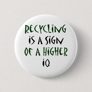 Das Recyceln ist ein Zeichen eines höheren IQs Button
