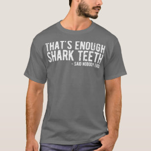 Das reicht aus, um Hai zu sagen nie T-Shirt