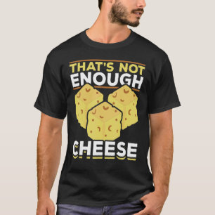 Das reicht nicht aus Käse Feinschmecker Snack Food T-Shirt
