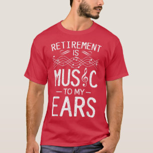 Das Ruhestand ist Musik für meine Ohren - Musikleh T-Shirt