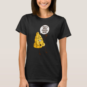 Das sagte der Käse geschmackvollen Cheddar-Käse T-Shirt