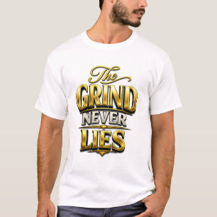 Das Schleifen Lügt Nie Gold Motivationsdesign T-Shirt