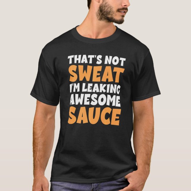 Das schwitzt nicht, dass ich Phantastische Sauce l T-Shirt (Vorderseite)