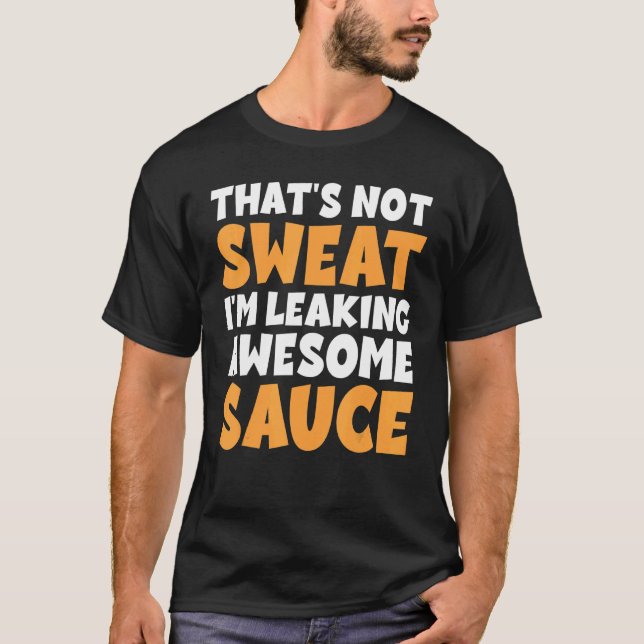 Das schwitzt nicht, dass ich Phantastische Sauce l T-Shirt (Vorderseite)