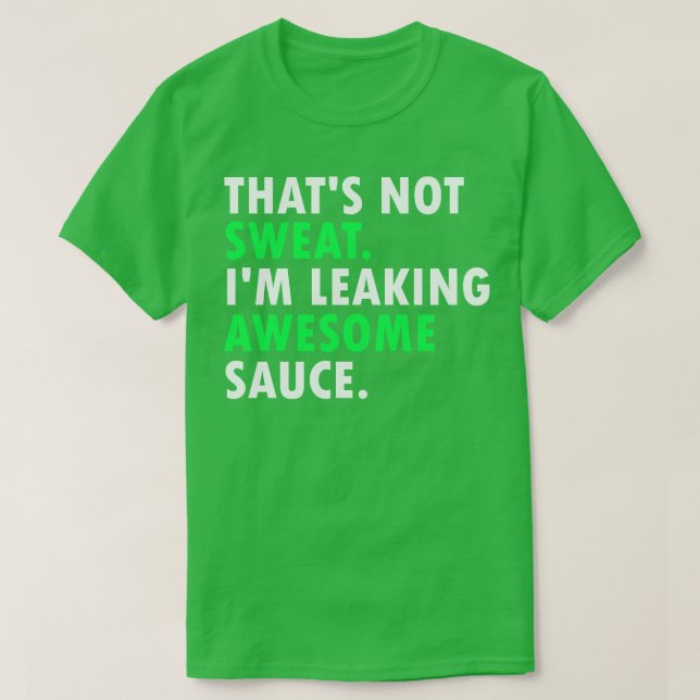 Das schwitzt nicht im Phantastischen Sauce 1 T-Shirt (Design vorne)