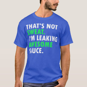 Das schwitzt nicht im Phantastischen Sauce 1 T-Shirt