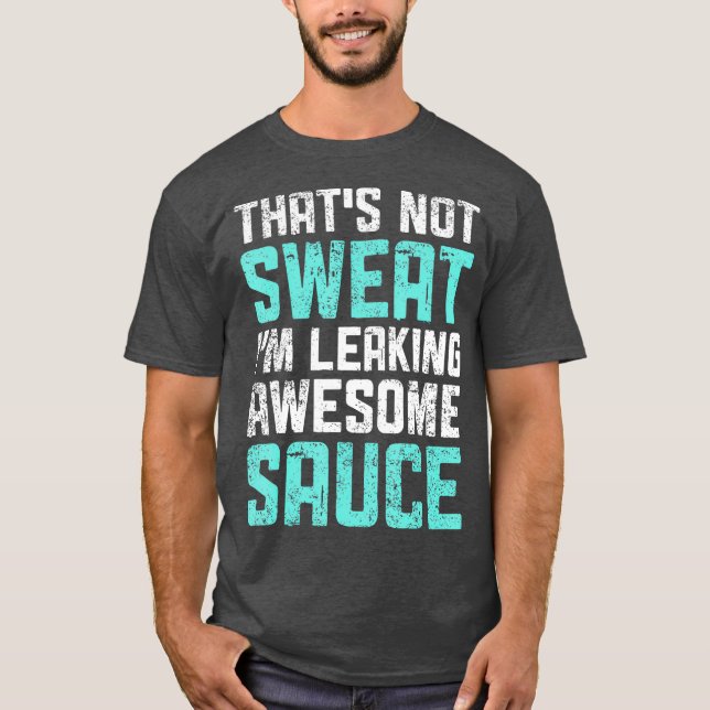 Das schwitzt nicht im Phantastischen Sauce Funny T-Shirt (Vorderseite)