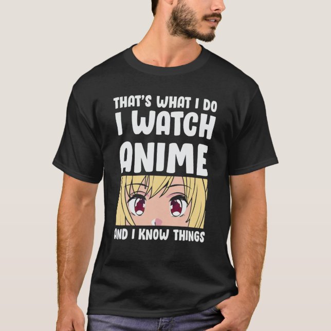 Das sehe ich Anime an und ich kenne Dinge F T-Shirt (Vorderseite)