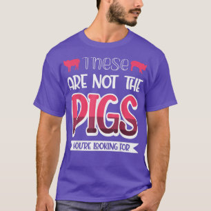 Das sind nicht die Schweine, die du suchst T-Shirt