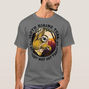 Das Sloth Wanderteam ist vielleicht nicht da 2 T-Shirt
