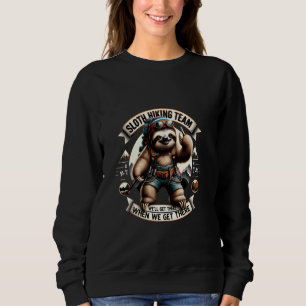 Das Sloth Wanderteam kommt, wenn wir dort ankommen Sweatshirt