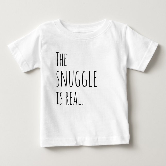 Das Snuggle ist ein echtes Baby-Outfit Baby T-shirt (Vorderseite)