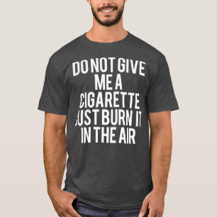 Das Sonnenrauchen gibt mir keine Zigarette1 T-Shirt