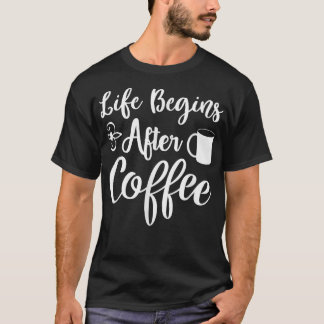 Das sonnige Leben fängt nach dem Kaffeetrinken an T-Shirt