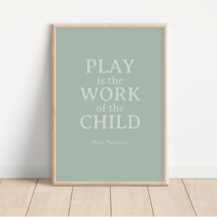 Das Spiel ist das Werk des Kindes Maria Montessori Poster