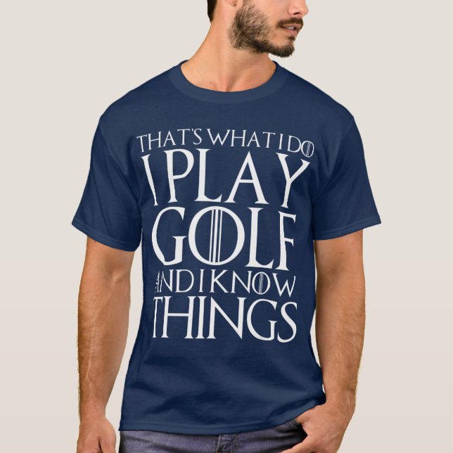 DAS SPIELE ICH GOLF UND WEISS, WAS ICH KENNE. T-Shirt (Vorderseite)