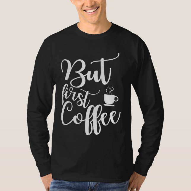 Das Sprichwort für Kaffeeliebhaber. Aber der erste T-Shirt (Vorderseite)