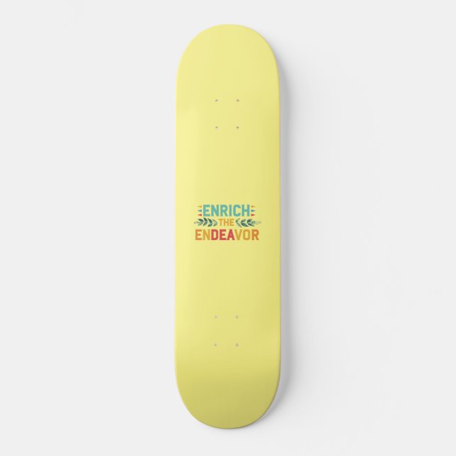 Das Streben bereichern Skateboard (Vorderseite)