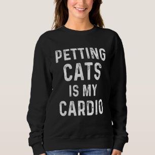Das Streicheln von Katzen ist mein Cardio Katzenmu Sweatshirt