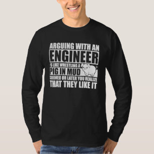 Das Streiten mit einem Ingenieur ist wie Wrestling T-Shirt