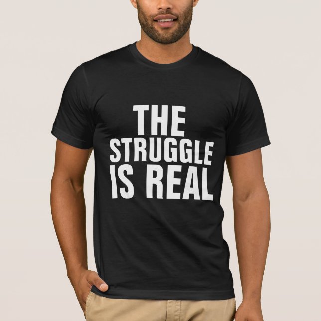 DAS STRUGGLE IST EIN ECHTER T - Shirt (Vorderseite)